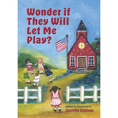 Wonder if They Will Let Me Play? - by  Lucretia Glorioso (Paperback)