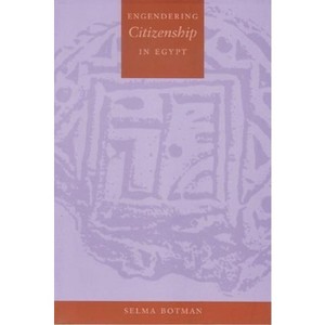 Engendering Citizenship in Egypt - (History and Society of the Modern Middle East) by  Selma Botman (Paperback) - 1 of 1