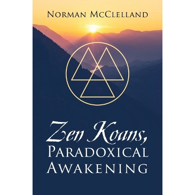 Zen Koans, Paradoxical Awakening - by  Norman McClelland (Paperback)
