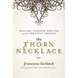 The Thorn Necklace - by  Francesca Lia Block (Hardcover) - 1 of 1
