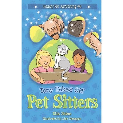 Tony Takes Off - (Pet Sitters: Ready for Anything) by  Ella Shine (Paperback)