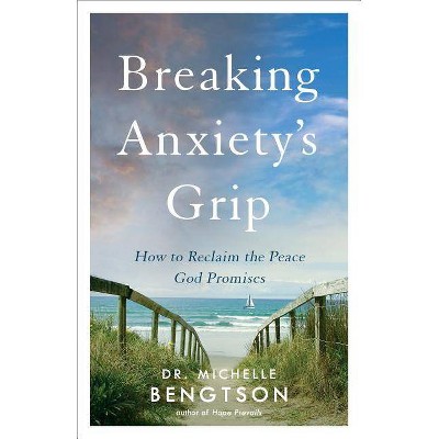 Breaking Anxiety's Grip - by  Michelle Bengtson (Paperback)