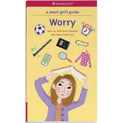 A Smart Girl's Guide: Worry - (Smart Girl's Guide To...) by  Nancy Holyoke & Judy Woodburn (Paperback)