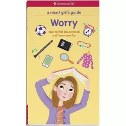 A Smart Girl's Guide: Worry - (Smart Girl's Guide To...) by  Nancy Holyoke & Judy Woodburn (Paperback)