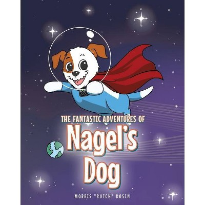 Nagel's Dog - by  Morris Butch Bosin (Paperback)