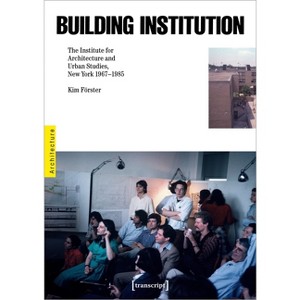 Building Institution - by  Kim Förster (Hardcover) - 1 of 1