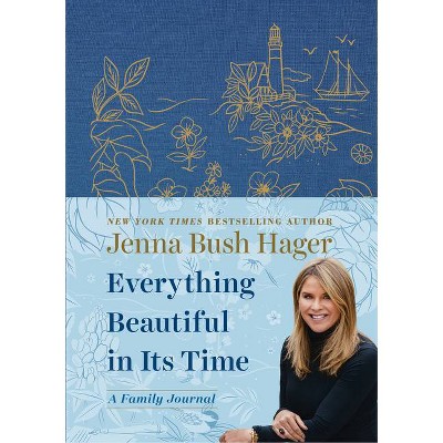 Everything Beautiful in Its Time: A Family Journal - by Jenna Bush Hager (Hardcover)