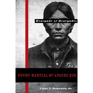 Court-Martial of Apache Kid - by  Clare V McKanna (Hardcover) - 1 of 1