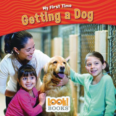 Getting a Dog - (My First Time (Look! Books (Tm))) by  Jeri Cipriano (Paperback)