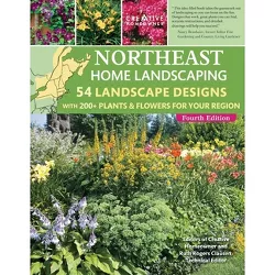 Northeast Home Landscaping, 4th Edition - by  Editors of Creative Homeowner (Paperback)