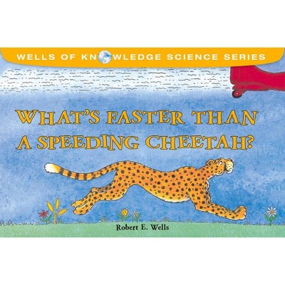 What's Faster Than a Speeding Cheetah? - (Wells of Knowledge Science) by  Robert E Wells (Paperback)