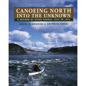 Canoeing North Into the Unknown - 2nd Edition by  Bruce W Hodgins & Gwyneth Hoyle (Paperback) - 1 of 1