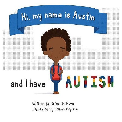 Hi, my name is Austin and I have Autism - Large Print by  Selina Jackson (Hardcover)