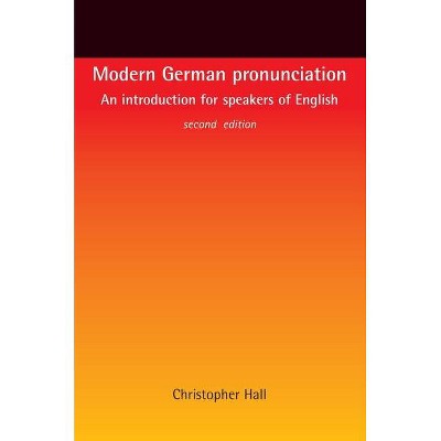 Modern German Pronunciation - 2nd Edition by  Christopher Hall (Paperback)