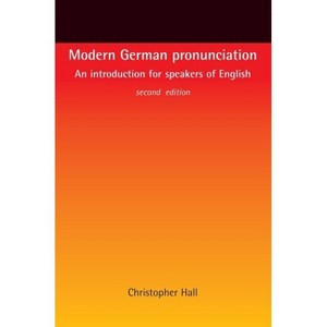 Modern German Pronunciation - 2nd Edition by  Christopher Hall (Paperback) - 1 of 1