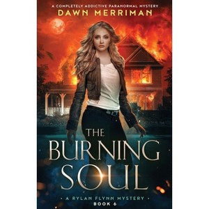 The Burning Soul - (A Rylan Flynn Mystery) by  Dawn Merriman (Paperback) - 1 of 1