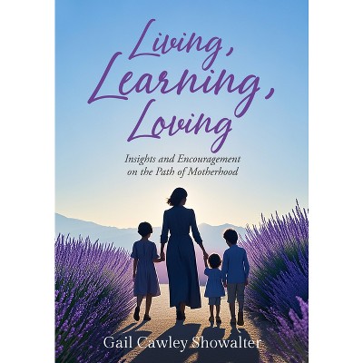 Living, Learning, Loving - by  Gail Cawley Showalter (Paperback)
