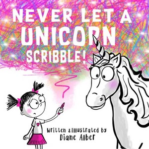 Never Let a Unicorn Scribble - by  Diane Alber (Hardcover) - 1 of 1