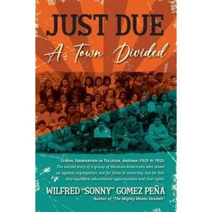 Just Due, A Town Divided - by  Wilfred Sonny Gomez Peña (Paperback) - 1 of 1