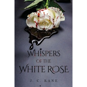 Whispers of the White Rose - by  J C Kane (Paperback) - 1 of 1