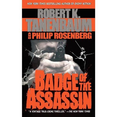 Badge of the Assassin - by  Robert K Tanenbaum & Philip Rosenberg (Paperback)