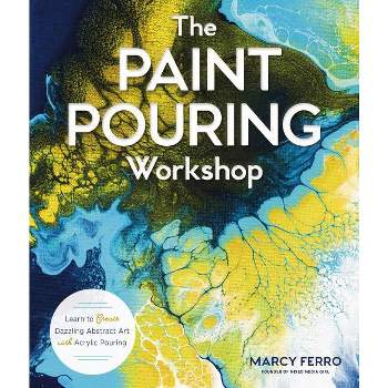 The Paint Pouring Workshop - by  Marcy Ferro (Paperback)