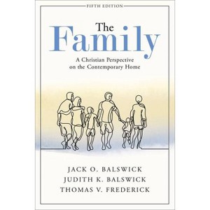 The Family - 5th Edition by  Jack O Balswick & Judith K Balswick & Thomas V Frederick (Paperback) - 1 of 1