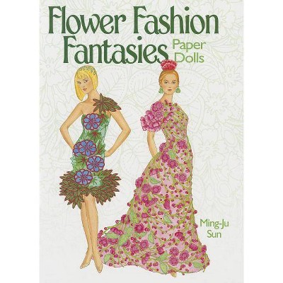 Flower Fashion Fantasies Paper Dolls - (Dover Paper Dolls) by  Ming-Ju Sun (Paperback)