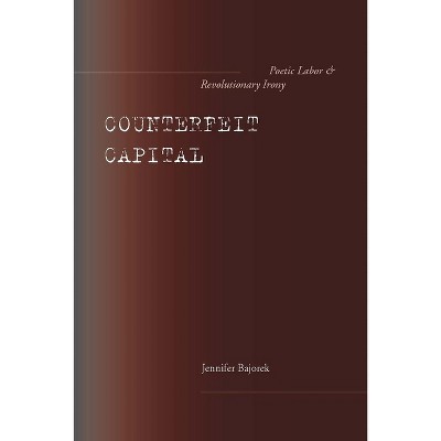Counterfeit Capital - by  Jennifer Bajorek (Hardcover)