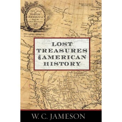 Lost Treasures of American History - by  W C Jameson (Paperback)