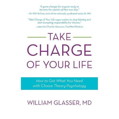 Take Charge of Your Life - by  William Glasser (Paperback)