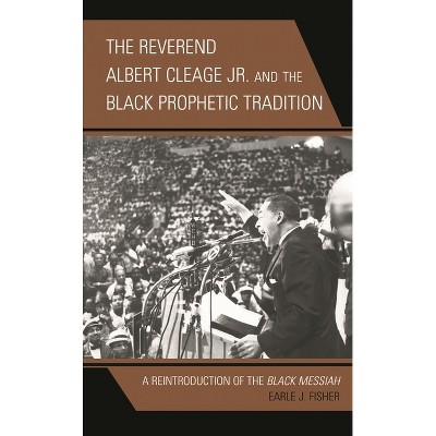 Reverend Albert Cleage Jr. and the Black Prophetic Tradition - (Rhetoric, Race, and Religion) by  Earle J Fisher (Paperback)