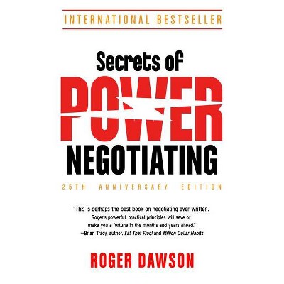 Secrets of Power Negotiating, 25th Anniversary Edition - by  Roger Dawson (Paperback)