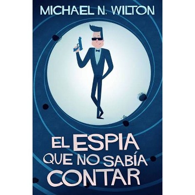 El espía que no sabía contar - by  Michael N Wilton (Paperback)