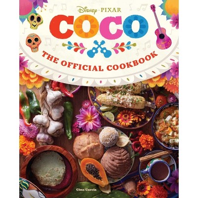 Coco: The Official Cookbook - by  Insight Editions & Gino Garcia (Hardcover)