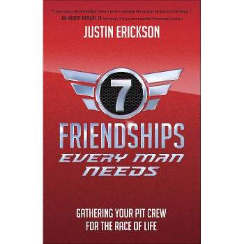 Seven Friendships Every Man Needs - by  Justin Erickson (Paperback)