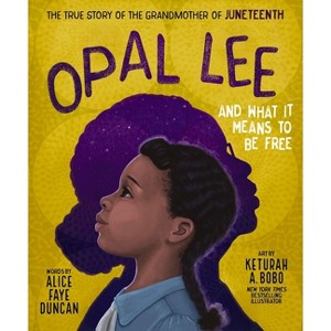 Opal Lee and What It Means to Be Free - by Alice Faye Duncan (Hardcover) - 1 of 1