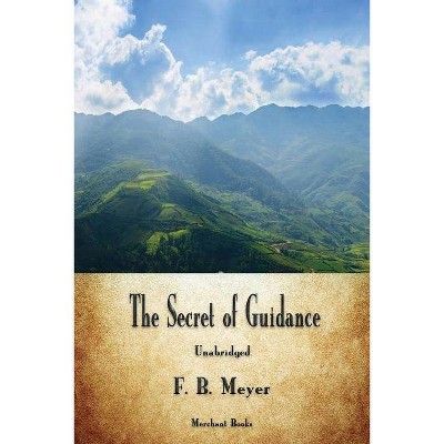 The Secret of Guidance - by  F B Meyer (Paperback)