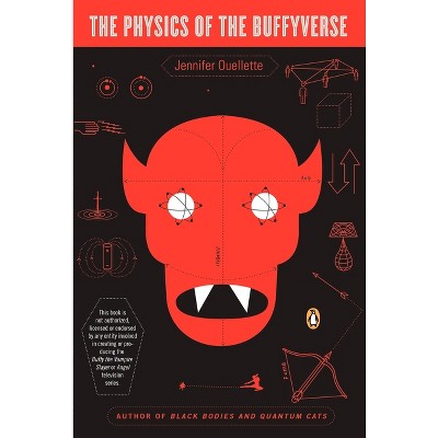 The Physics of the Buffyverse - by  Jennifer Ouellette (Paperback)