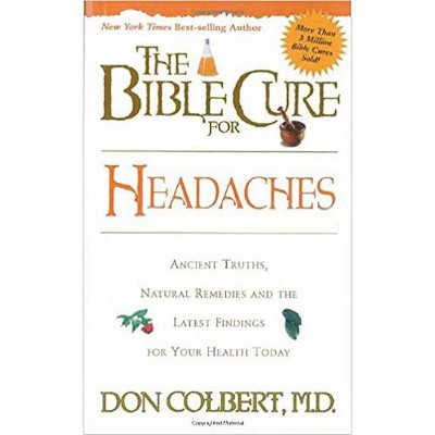 The Bible Cure for Headaches - (New Bible Cure (Siloam)) by  Don Colbert (Paperback)