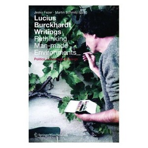 Lucius Burckhardt Writings. Rethinking Man-Made Environments - by  Jesko Fezer & Martin Schmitz (Paperback) - 1 of 1