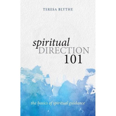 Spiritual Direction 101 - by  Teresa Blythe (Paperback)