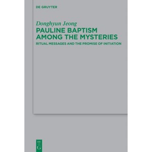 Pauline Baptism Among the Mysteries - (Beihefte Zur Zeitschrift Für die Neutestamentliche Wissensch) by  Donghyun Jeong (Paperback) - 1 of 1