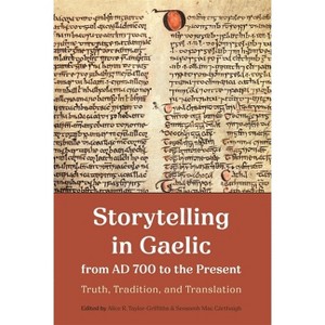 Storytelling in Gaelic from AD 700 to the Present - by  Alice R Taylor-Griffiths & Seosamh Mac Cárthaigh (Hardcover) - 1 of 1