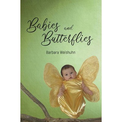 Babies and Butterflies - by  Barbara Weishuhn (Paperback)