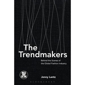 The Trendmakers - (Dress, Body, Culture) by  Jenny Lantz (Paperback) - 1 of 1