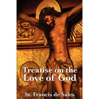 Treatise on the Love of God - by  St Francis De Sales (Paperback)