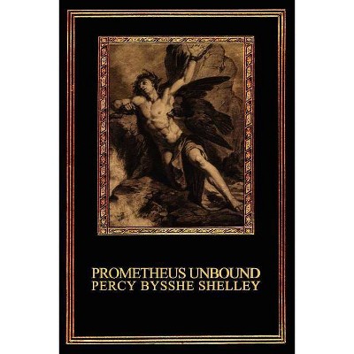 Prometheus Unbound - by  Percy Bysshe Shelley (Paperback)