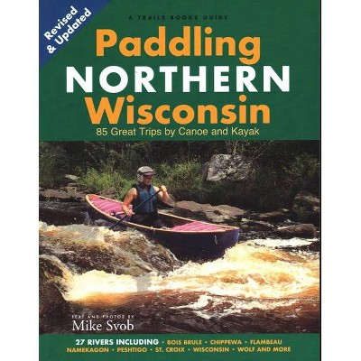 Paddling Northern Wisconsin - (Trails Books Guide) by  Mike Svob (Paperback)