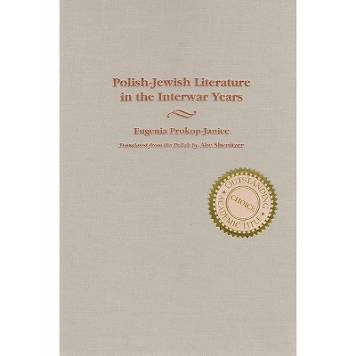 Polish-Jewish Literature in the Interwar Years - (Judaic Traditions in Literature, Music, and Art) Annotated by  Eugenia Prokop-Janiec (Hardcover)